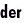 der