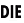 DIE